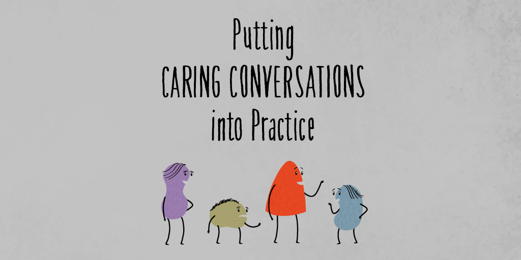 Putting caring conversations into practice Putting caring conversations into practice